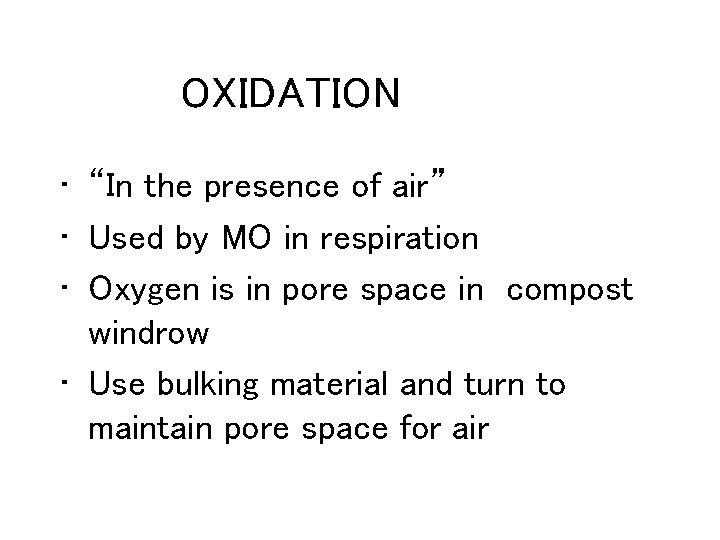 OXIDATION • “In the presence of air” • Used by MO in respiration •