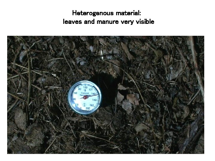 Heterogenous material: leaves and manure very visible 