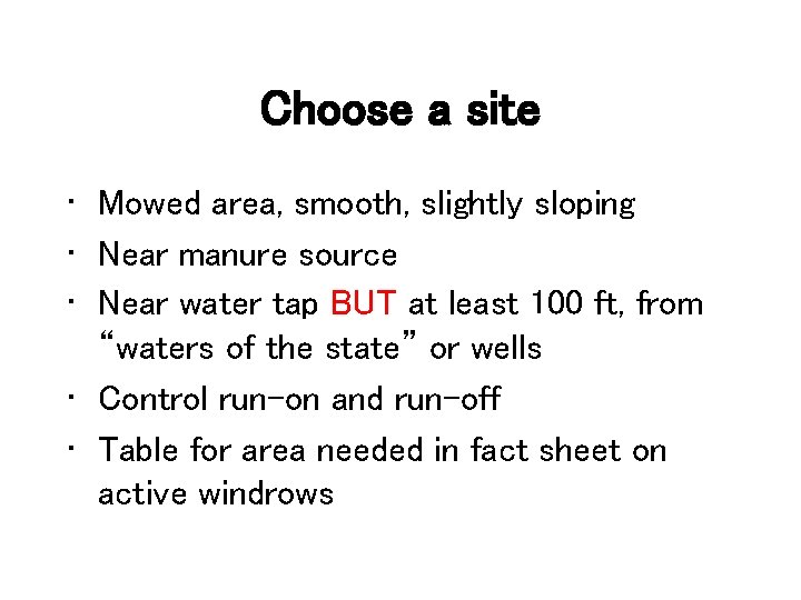 Choose a site • Mowed area, smooth, slightly sloping • Near manure source •