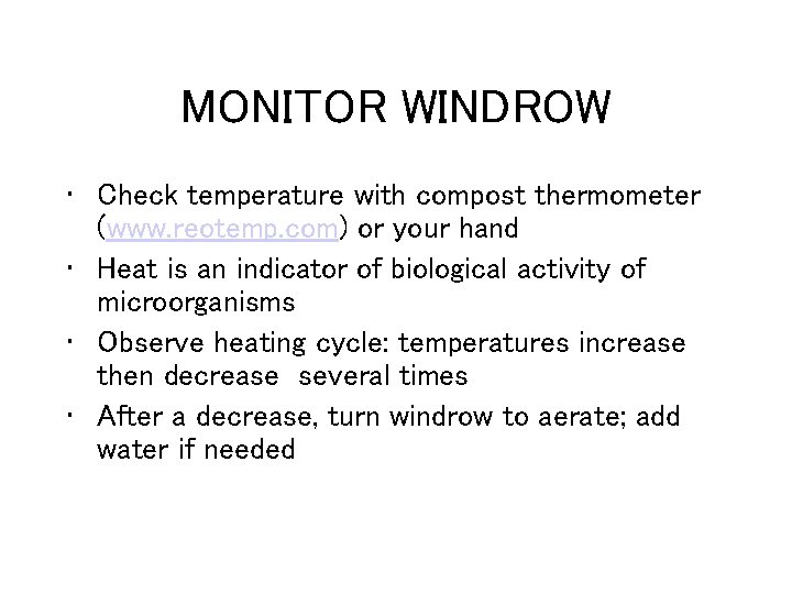 MONITOR WINDROW • Check temperature with compost thermometer (www. reotemp. com) or your hand