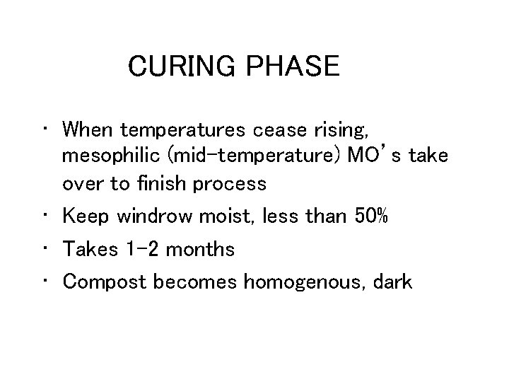 CURING PHASE • When temperatures cease rising, mesophilic (mid-temperature) MO’s take over to finish