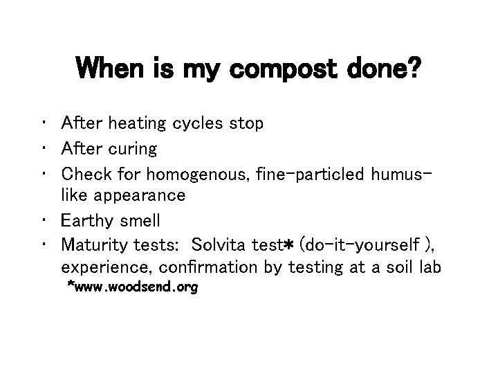 When is my compost done? • After heating cycles stop • After curing •