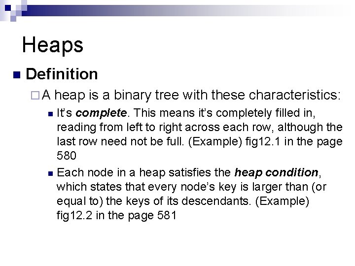 Heaps n Definition ¨A heap is a binary tree with these characteristics: It’s complete.