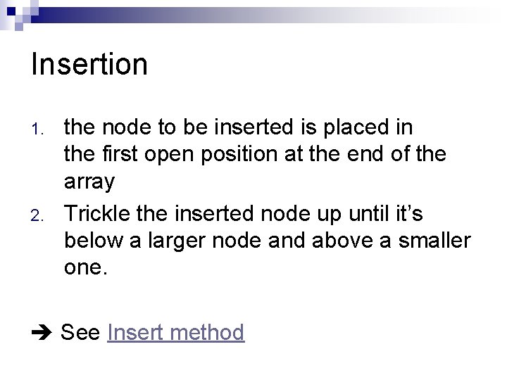 Insertion 1. 2. the node to be inserted is placed in the first open