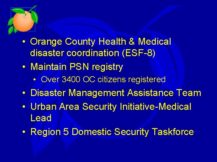  • Orange County Health & Medical disaster coordination (ESF-8) • Maintain PSN registry