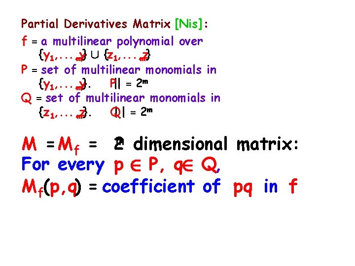 Partial Derivatives Matrix [Nis]: f = a multilinear polynomial over {y 1, . .