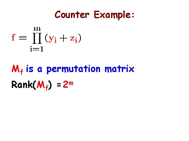 Counter Example: Mf is a permutation matrix Rank(Mf) = 2 m 