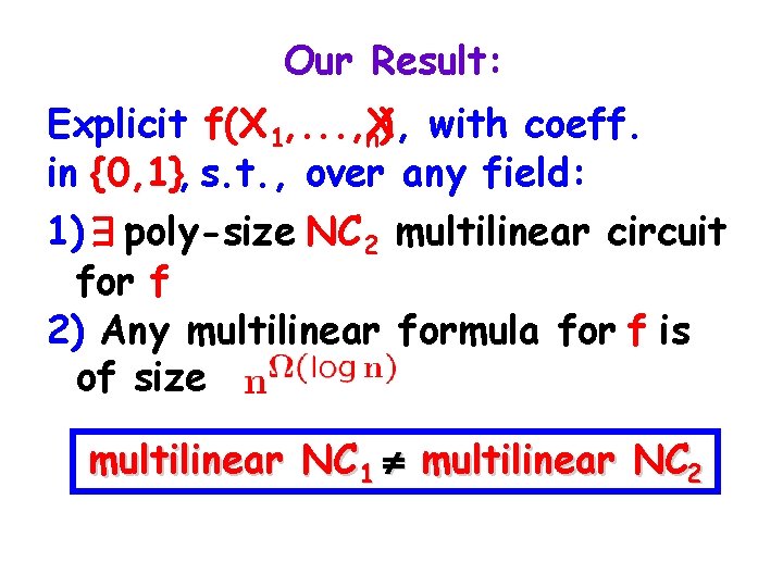Our Result: Explicit f(X 1, . . . , X n), with coeff. in
