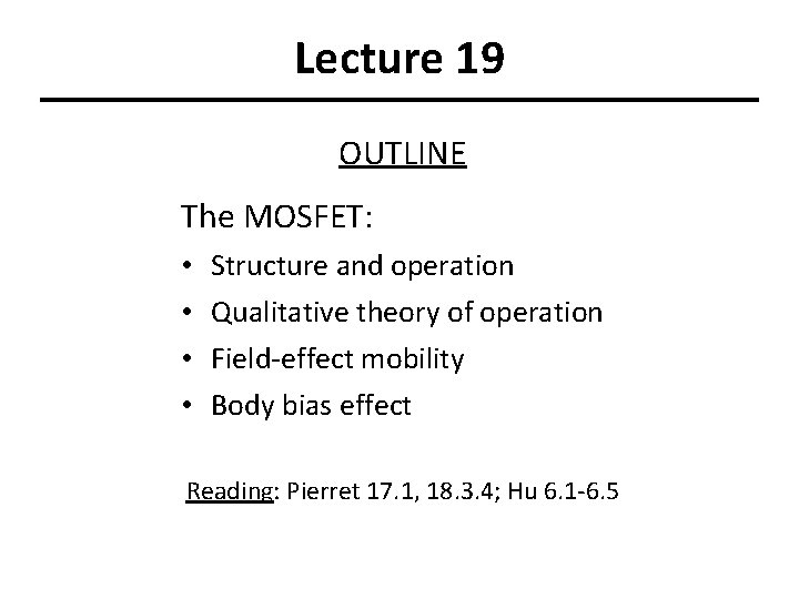 Lecture 19 OUTLINE The MOSFET: • • Structure and operation Qualitative theory of operation