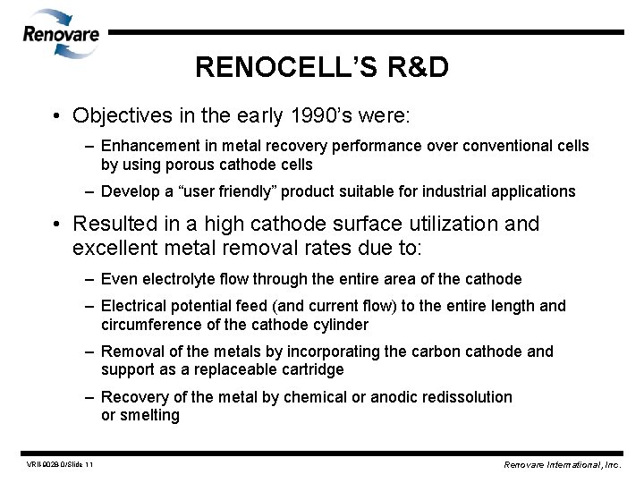 RENOCELL’S R&D • Objectives in the early 1990’s were: – Enhancement in metal recovery
