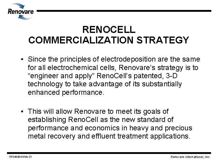 RENOCELL COMMERCIALIZATION STRATEGY • Since the principles of electrodeposition are the same for all