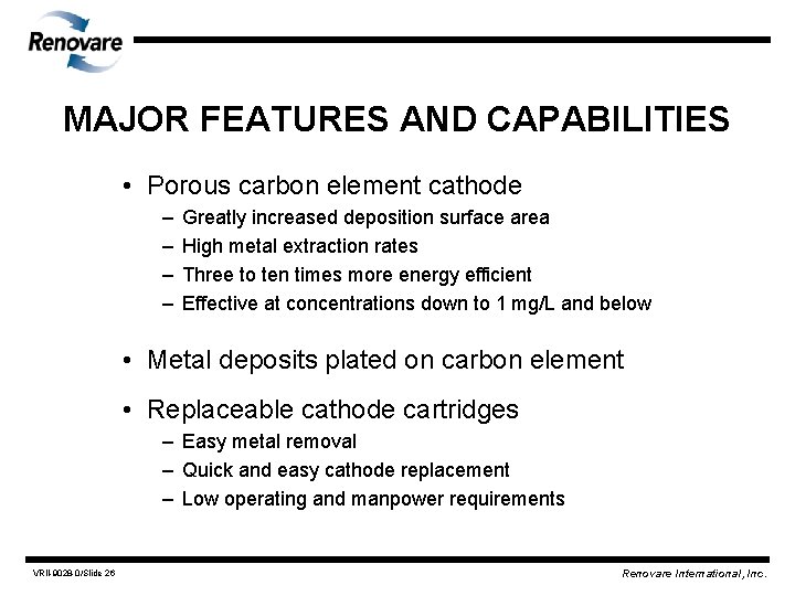 MAJOR FEATURES AND CAPABILITIES • Porous carbon element cathode – – Greatly increased deposition