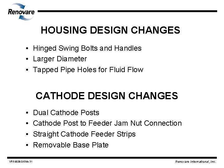 HOUSING DESIGN CHANGES • Hinged Swing Bolts and Handles • Larger Diameter • Tapped