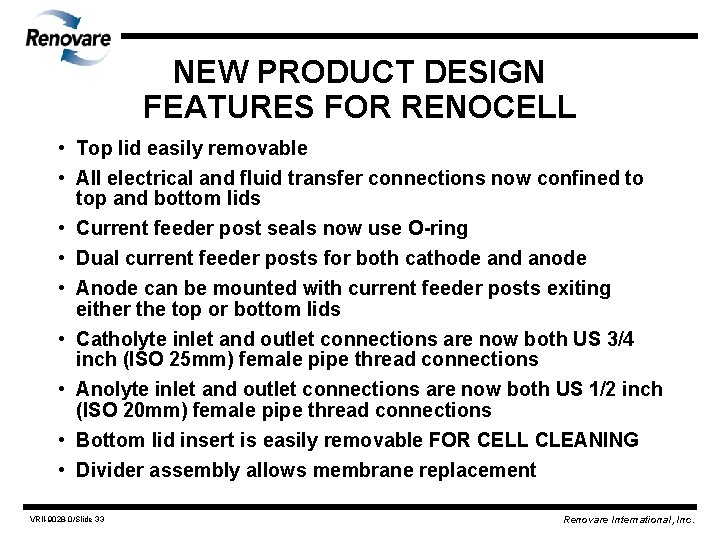 NEW PRODUCT DESIGN FEATURES FOR RENOCELL • Top lid easily removable • All electrical