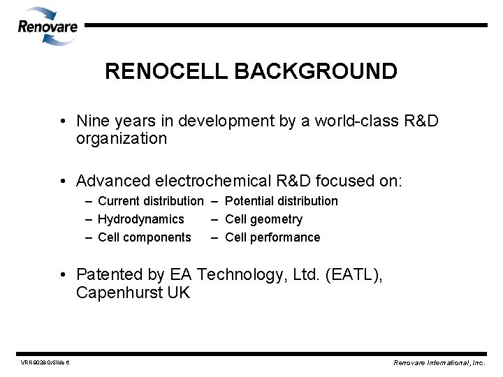 RENOCELL BACKGROUND • Nine years in development by a world-class R&D organization • Advanced