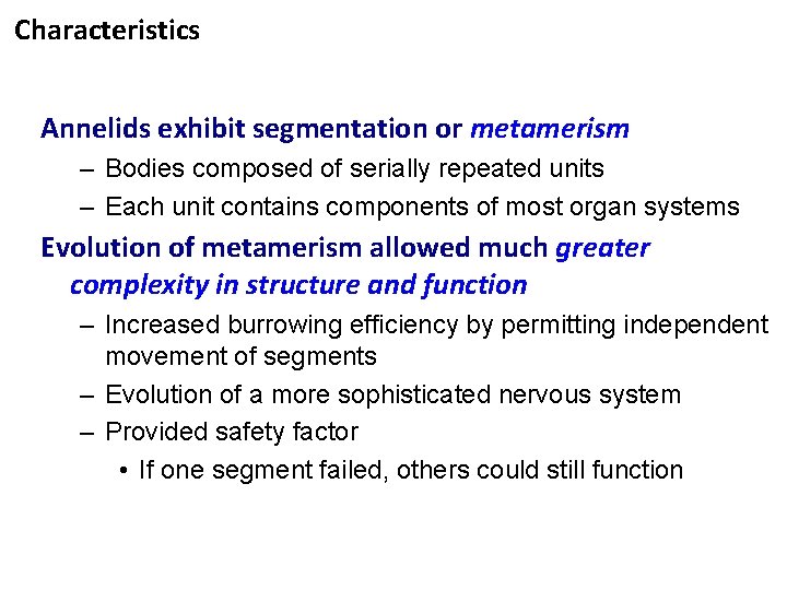 Characteristics Annelids exhibit segmentation or metamerism – Bodies composed of serially repeated units –
