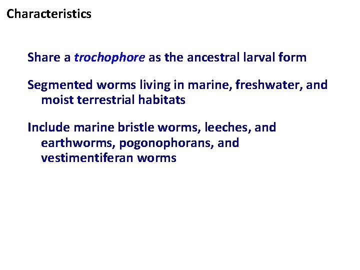 Characteristics Share a trochophore as the ancestral larval form Segmented worms living in marine,