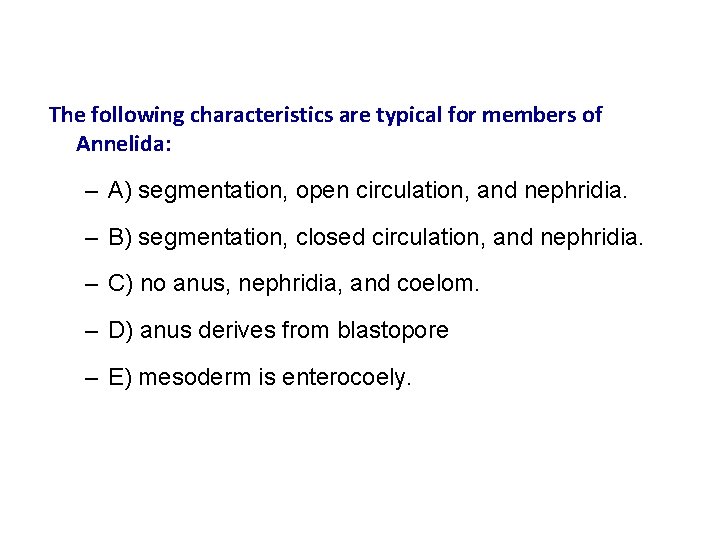 The following characteristics are typical for members of Annelida: – A) segmentation, open circulation,