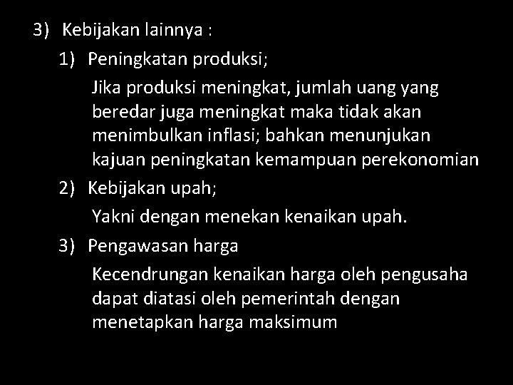 3) Kebijakan lainnya : 1) Peningkatan produksi; Jika produksi meningkat, jumlah uang yang beredar