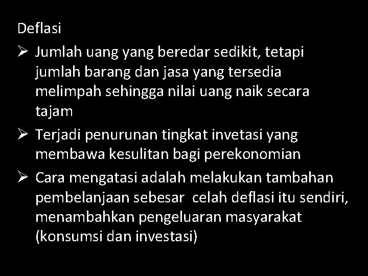 Deflasi Ø Jumlah uang yang beredar sedikit, tetapi jumlah barang dan jasa yang tersedia