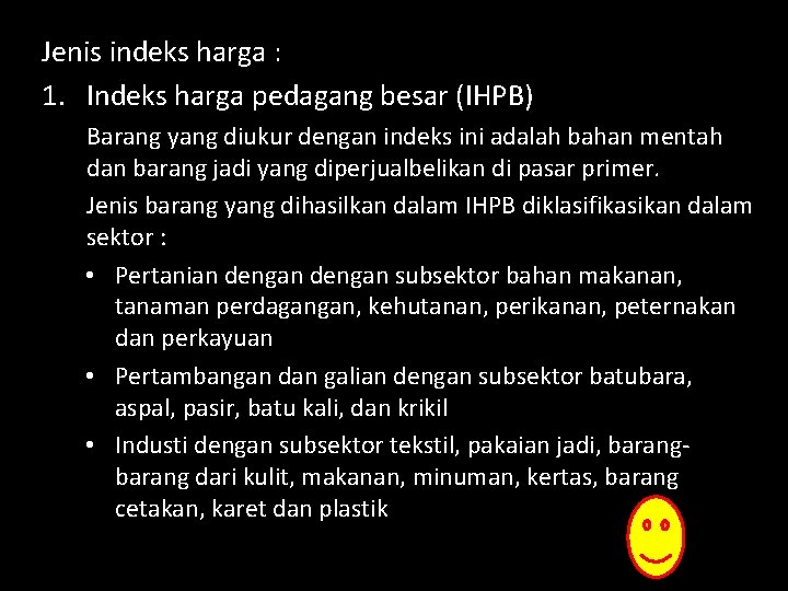 Jenis indeks harga : 1. Indeks harga pedagang besar (IHPB) Barang yang diukur dengan