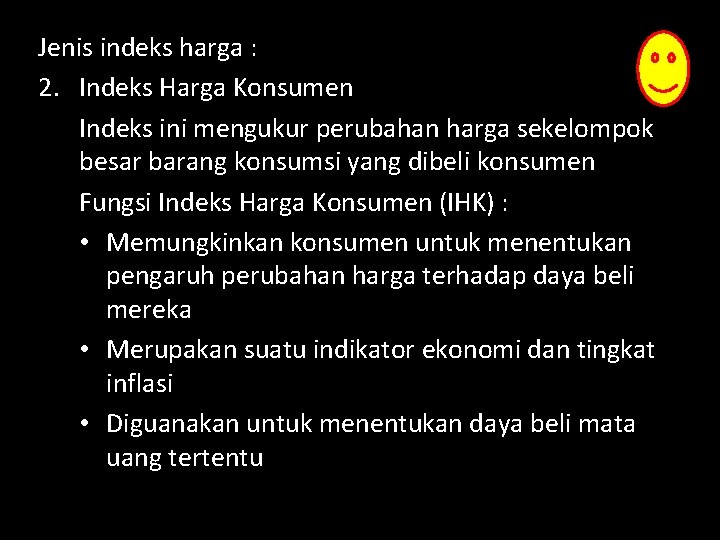 Jenis indeks harga : 2. Indeks Harga Konsumen Indeks ini mengukur perubahan harga sekelompok