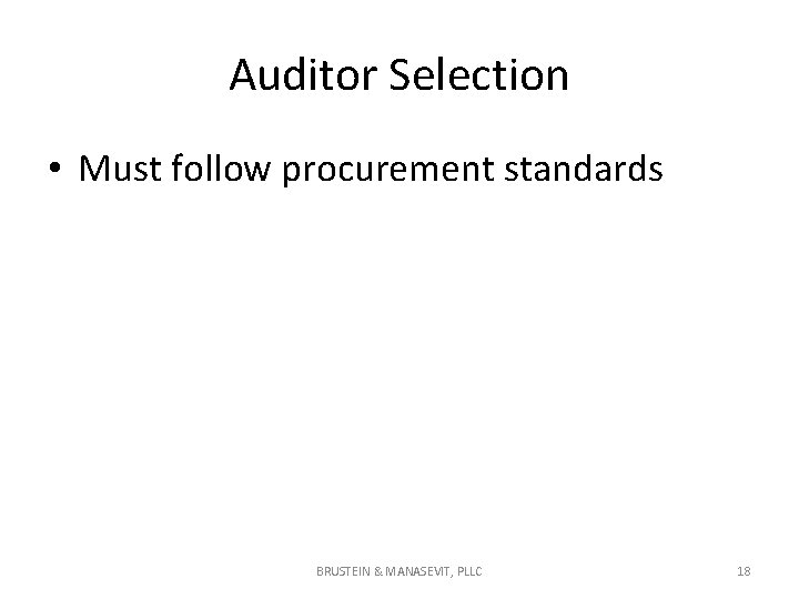 Auditor Selection • Must follow procurement standards BRUSTEIN & MANASEVIT, PLLC 18 Auditor Selection • Must follow procurement standards BRUSTEIN & MANASEVIT, PLLC 18