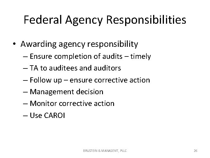 Federal Agency Responsibilities • Awarding agency responsibility – Ensure completion of audits – timely Federal Agency Responsibilities • Awarding agency responsibility – Ensure completion of audits – timely