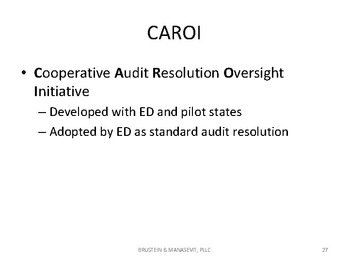 CAROI • Cooperative Audit Resolution Oversight Initiative – Developed with ED and pilot states CAROI • Cooperative Audit Resolution Oversight Initiative – Developed with ED and pilot states