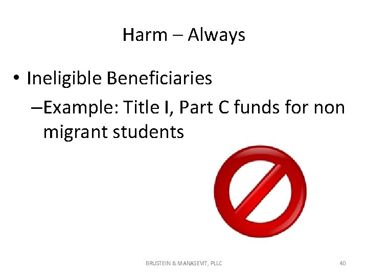 Harm – Always • Ineligible Beneficiaries –Example: Title I, Part C funds for non Harm – Always • Ineligible Beneficiaries –Example: Title I, Part C funds for non