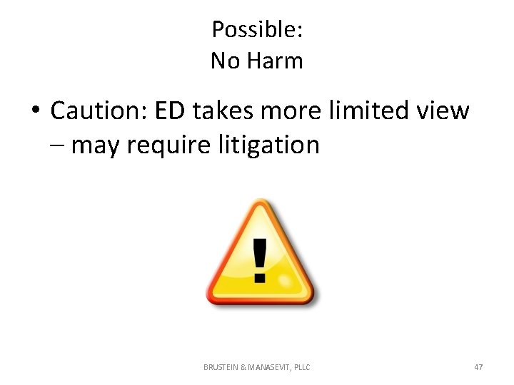 Possible: No Harm • Caution: ED takes more limited view – may require litigation Possible: No Harm • Caution: ED takes more limited view – may require litigation