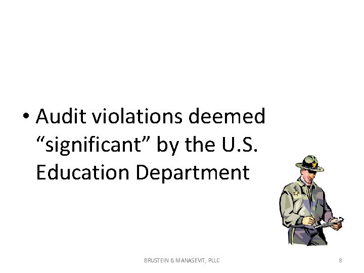 • Audit violations deemed “significant” by the U. S. Education Department BRUSTEIN & • Audit violations deemed “significant” by the U. S. Education Department BRUSTEIN &