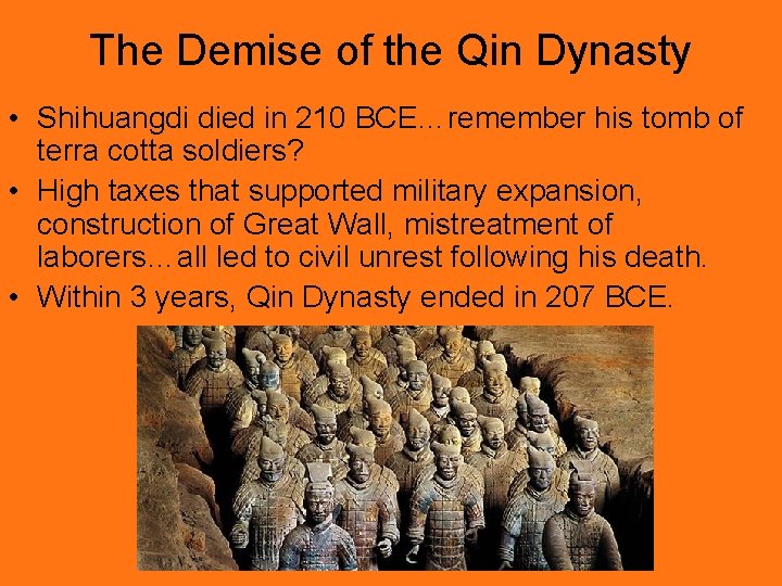 The Demise of the Qin Dynasty • Shihuangdi died in 210 BCE…remember his tomb