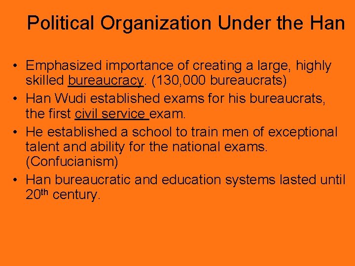 Political Organization Under the Han • Emphasized importance of creating a large, highly skilled