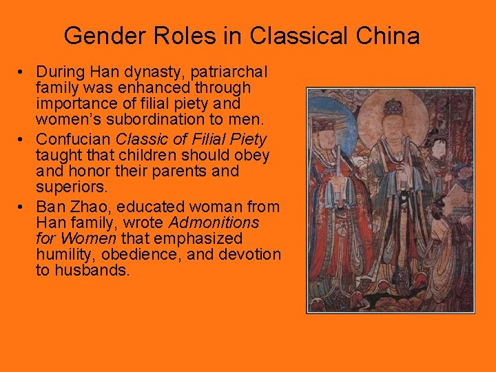 Gender Roles in Classical China • During Han dynasty, patriarchal family was enhanced through