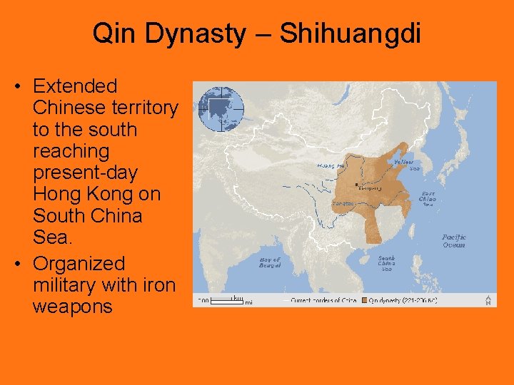 Qin Dynasty – Shihuangdi • Extended Chinese territory to the south reaching present-day Hong