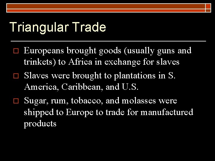 Triangular Trade o o o Europeans brought goods (usually guns and trinkets) to Africa Triangular Trade o o o Europeans brought goods (usually guns and trinkets) to Africa