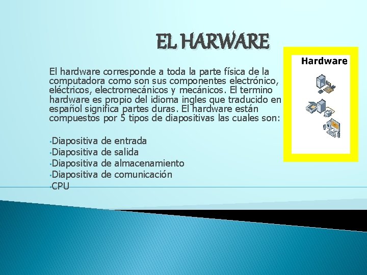 EL HARWARE El hardware corresponde a toda la parte física de la computadora como