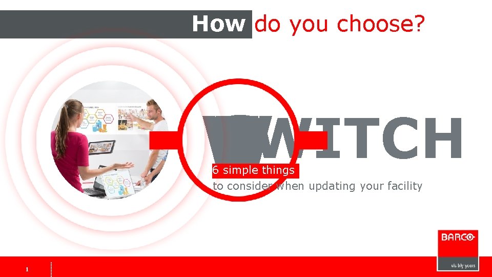How do you choose? SWITCH W H C S T I 6 simple things How do you choose? SWITCH W H C S T I 6 simple things