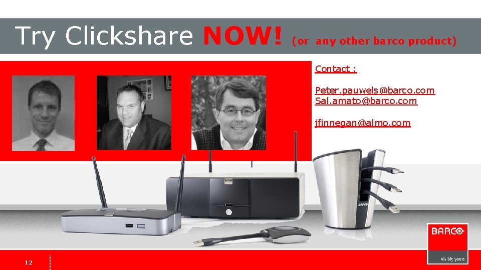 Try Clickshare NOW! (or any other barco product) Contact : Peter. pauwels@barco. com Sal. Try Clickshare NOW! (or any other barco product) Contact : Peter. pauwels@barco. com Sal.