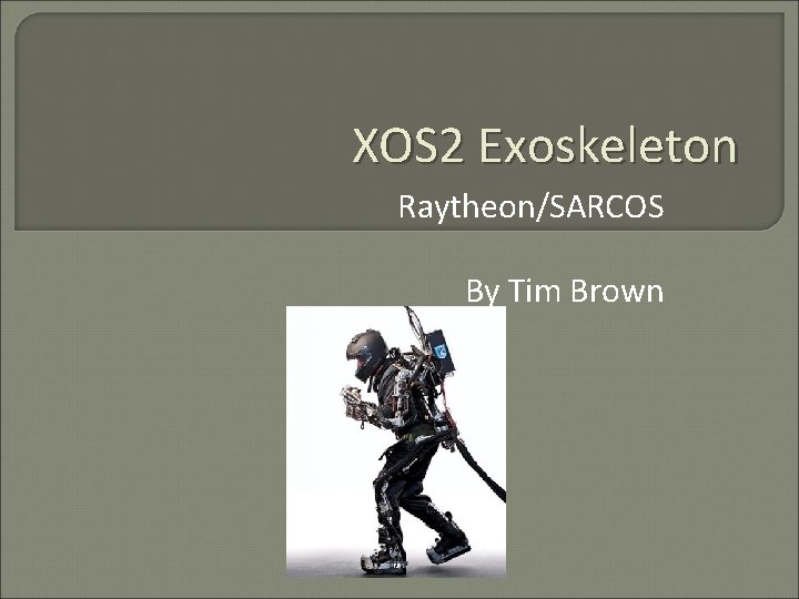 XOS 2 Exoskeleton Raytheon/SARCOS By Tim Brown 
