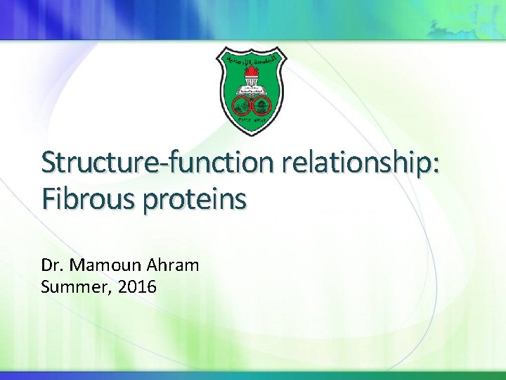 Structure-function relationship: Fibrous proteins Dr. Mamoun Ahram Summer, 2016 