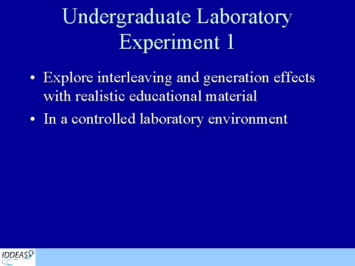 Undergraduate Laboratory Experiment 1 • Explore interleaving and generation effects with realistic educational material