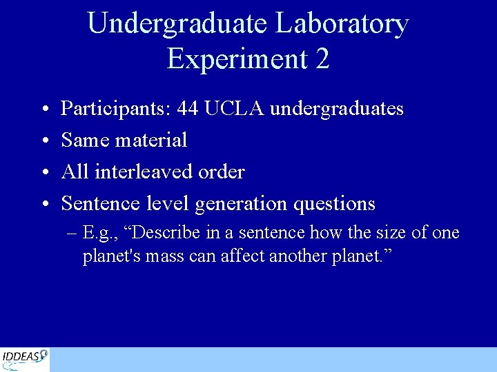 Undergraduate Laboratory Experiment 2 • • Participants: 44 UCLA undergraduates Same material All interleaved