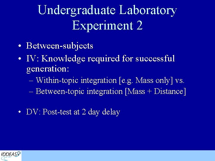 Undergraduate Laboratory Experiment 2 • Between-subjects • IV: Knowledge required for successful generation: –