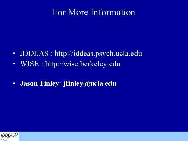 For More Information • IDDEAS : http: //iddeas. psych. ucla. edu • WISE :