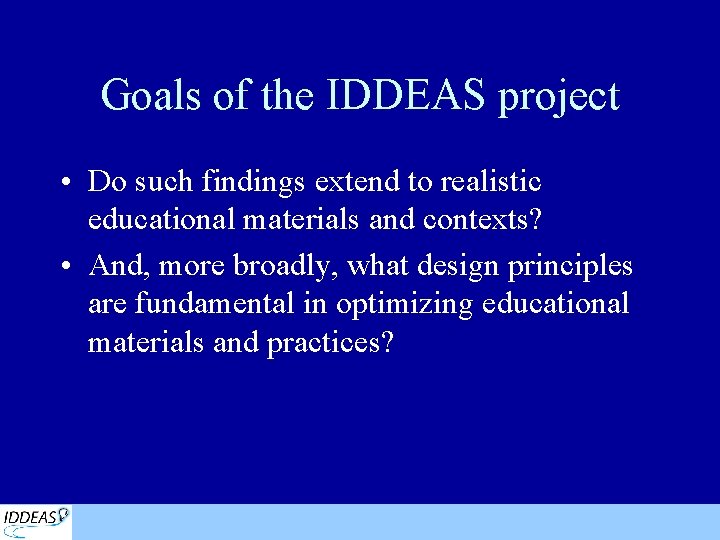 Goals of the IDDEAS project • Do such findings extend to realistic educational materials