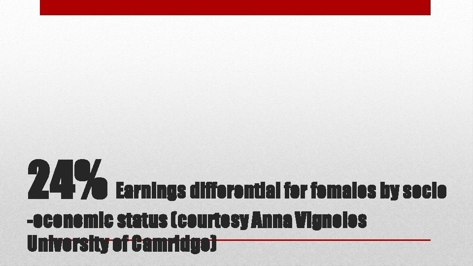 24% Earnings differential for females by socio -economic status (courtesy Anna Vignoles University of