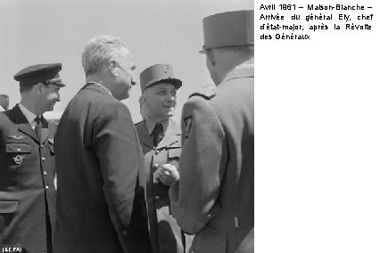 Avril 1961 – Maison-Blanche – Arrivée du général Ely, chef d’état-major, après la Révolte Avril 1961 – Maison-Blanche – Arrivée du général Ely, chef d’état-major, après la Révolte