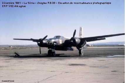 Décembre 1961 – La Sénia – Douglas RB-26 – Escadron de reconnaissance photographique ERP Décembre 1961 – La Sénia – Douglas RB-26 – Escadron de reconnaissance photographique ERP
